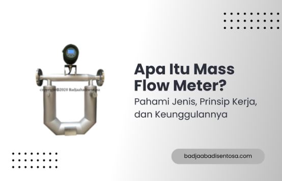 Apa Itu Mass Flow Meter? Pahami Jenis, Prinsip Kerja, dan Keunggulannya